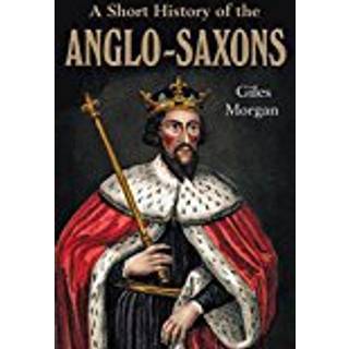 A Pocket Essential Short History of the Anglo-Saxons