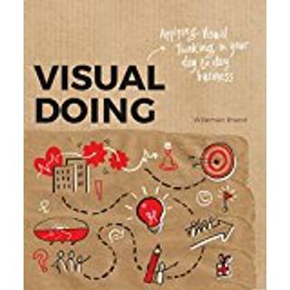 Visual Doing: Applying Visual Thinking in your Day to Day Business