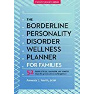 The Borderline Personality Disorder Wellness Planner for Families