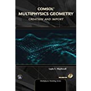 Geometry Creation and Import With COMSOL Multiphysics (3, 2019) | Layla S. Mayboudi