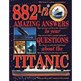 882-1/2 Amazing Answers to Your Questions About the Titanic
