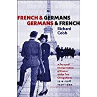 French and Germans, Germans and French – A Personal Interpretation of France under Two Occupations, 1914–1918/1940–1944