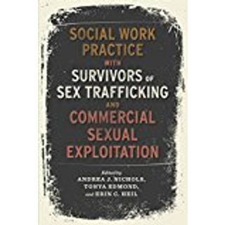 Social Work Practice with Survivors of Sex Trafficking and Commercial Sexual Exploitation