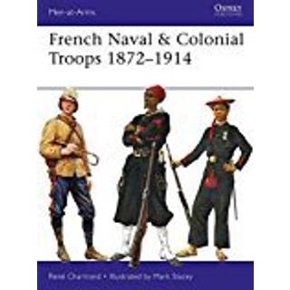 French Naval & Colonial Troops 1872–1914