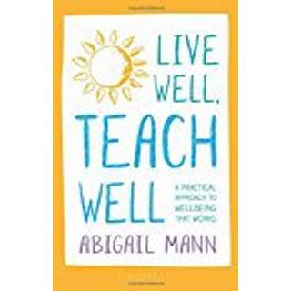 Live Well, Teach Well: A practical approach to wellbeing that works