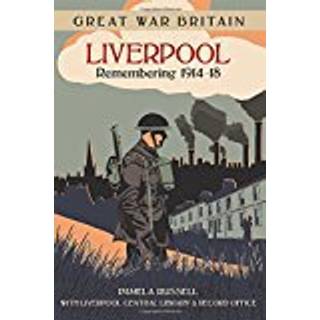 Great War Britain Liverpool: Remembering 1914-18