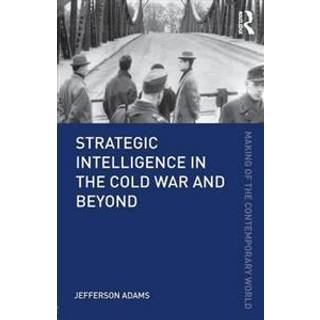 Strategic Intelligence in the Cold War and Beyond