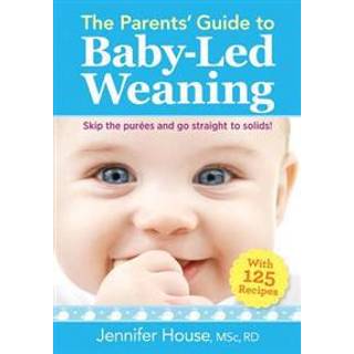 The Parents' Guide to Baby-Led Weaning