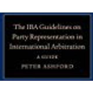 The IBA Guidelines on Party Representation in International Arbitration
