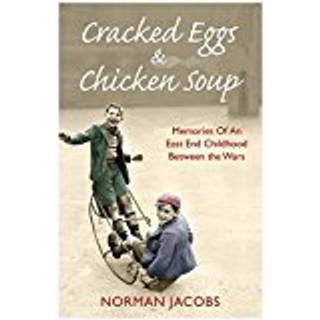Cracked Eggs and Chicken Soup - A Memoir of Growing Up Between The Wars
