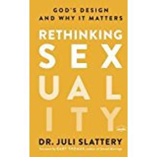 Rethinking Sexuality: God's Design and Why it Matters