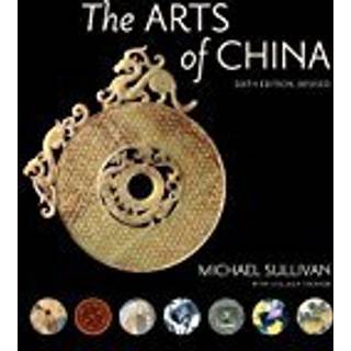 The Arts of China, Sixth Edition, Revised and Expanded