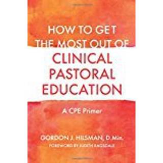 How to Get the Most Out of Clinical Pastoral Education