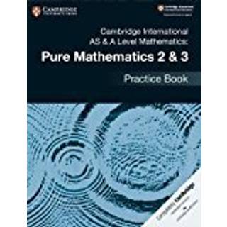 Cambridge International AS & A Level Mathematics: Pure Mathematics 2 & 3 Practice Book