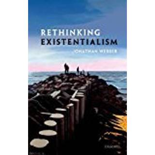 Rethinking Existentialism (3, 2018) | Jonathan Webber
