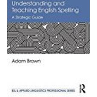 Understanding and Teaching English Spelling