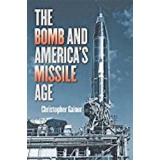 The Bomb and America's Missile Age