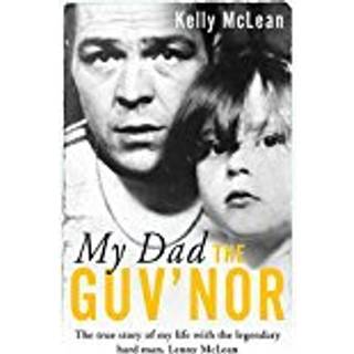 My Dad, The Guv'nor - The True Story of My Life with the Legendary Hard Man, Lenny McLean