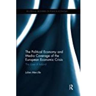 The Political Economy and Media Coverage of the European Economic Crisis