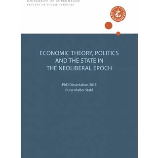 ECONOMIC THEORY, POLITICS AND THE STATE IN THE NEOLIBERAL EPOCH
