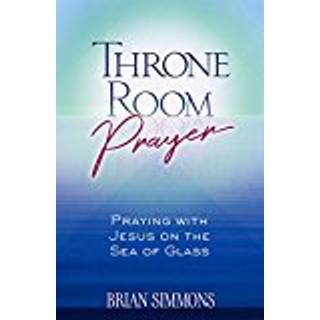 Throne Room Prayer: Praying with Jesus on the Sea of Glass