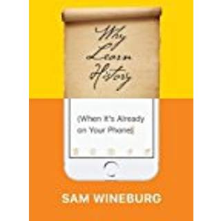 Why Learn History (When It's Already on Your Phone)