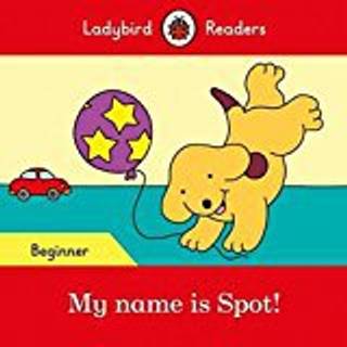 Ladybird Readers Beginner Level - Spot - My name is Spot! (ELT Graded Reader)