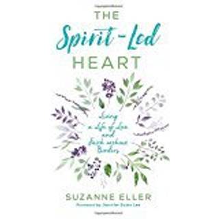 The Spirit–Led Heart – Living a Life of Love and Faith without Borders