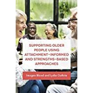 Supporting Older People Using Attachment-Informed and Strengths-Based Approaches