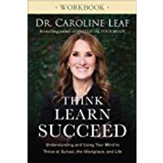 Think, Learn, Succeed Workbook – Understanding and Using Your Mind to Thrive at School, the Workplace, and Life