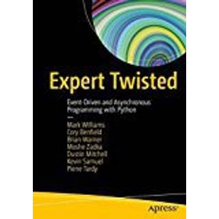 Expert Twisted (4, 2018) | Moshe Zadka,Kevin Samuel,Brian Warner,Dustin Mitchell,Cory Benfield,Mark Williams,Pierre Tardy