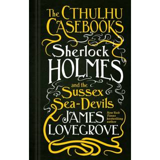 The Cthulhu Casebooks - Sherlock Holmes and the Sussex Sea-Devils