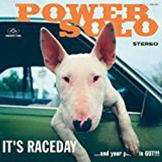 Powersolo - It's Raceday...and Your Pussy is Gut!!!