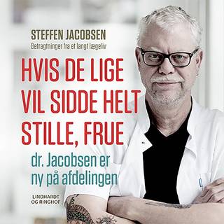 Hvis De lige vil sidde helt stille, frue, dr. Jacobsen er ny på afdelingen - Steffen Jacobsen