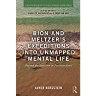 Bion and Meltzer's Expeditions into Unmapped Mental Life