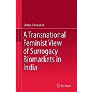 A Transnational Feminist View of Surrogacy Biomarkets in India