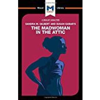 An Analysis of Sandra M. Gilbert and Susan Gubar's The Madwoman in the Attic