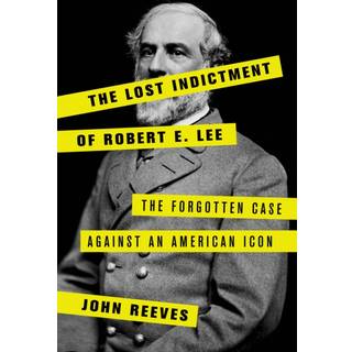 The Lost Indictment of Robert E. Lee