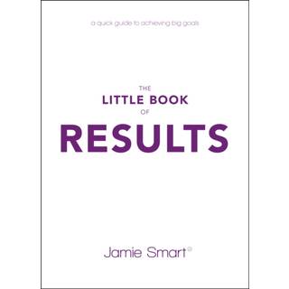 The Little Book of Results: A Quick Guide to Achieving Big Goals