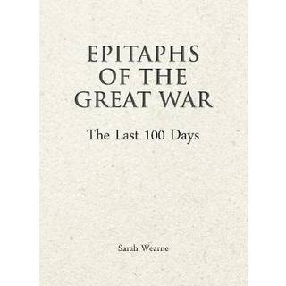 Epitaphs of The Great War: The Last 100 Days