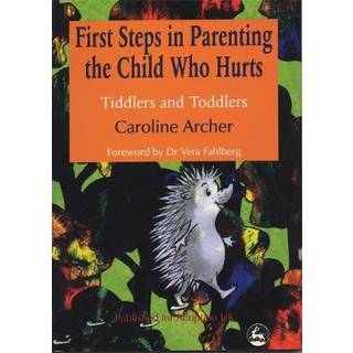 First Steps in Parenting the Child who Hurts