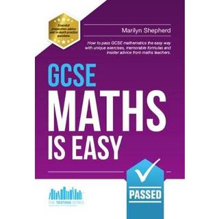 GCSE Maths is Easy: Pass GCSE Mathematics the Easy Way with Unique Exercises, Memorable Formulas and Insider Advice from Maths Teachers