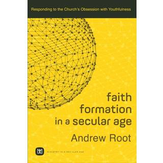 Faith Formation in a Secular Age – Responding to the Church`s Obsession with Youthfulness