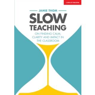 Slow Teaching: On finding calm, clarity and impact in the classroom