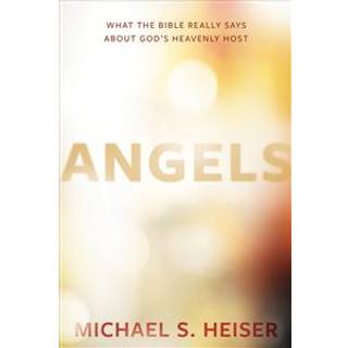 Angels – What the Bible Really Says About God's Heavenly Host