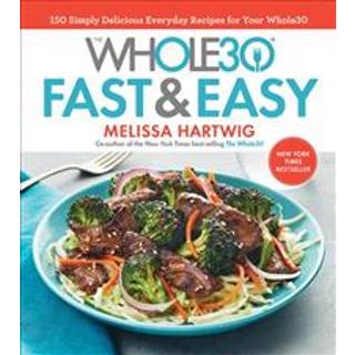 The Whole30 Fast & Easy Cookbook