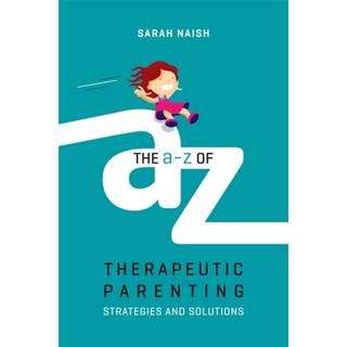 The A-Z of Therapeutic Parenting