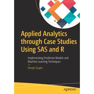 Applied Analytics through Case Studies Using SAS and R