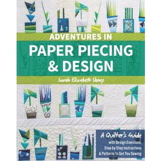 Adventures in Paper Piecing & Design