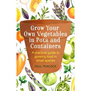 Grow Your Own Vegetables in Pots and Containers